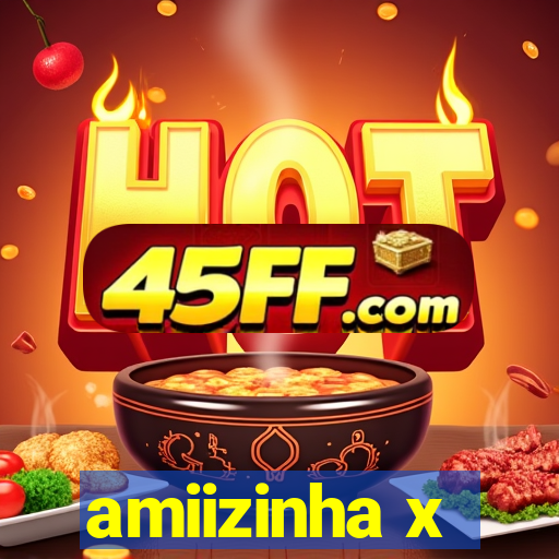 amiizinha x